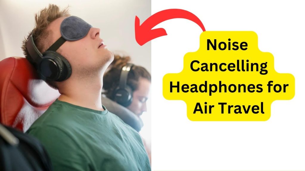 noise cancelling headphones on planes sleeping zones